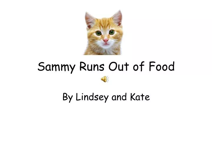 sammy runs out of food
