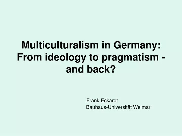 multiculturalism in germany from ideology to pragmatism and back