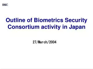 Outline of Biometrics Security Consortium activity in Japan
