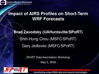 Impact of AIRS Profiles on Short-Term WRF Forecasts Brad Zavodsky (UAHuntsville/SPoRT)