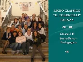 LICEO CLASSICO “E. TORRICELLI” FAENZA d a Classe 5 E Socio-Psico -Pedagogico d