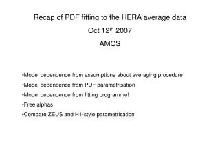 Recap of PDF fitting to the HERA average data Oct 12 th 2007 AMCS