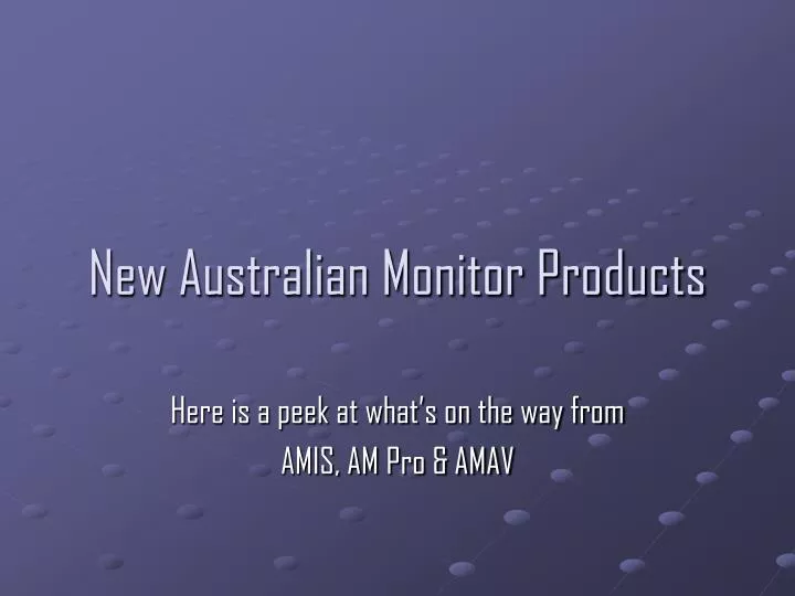 new australian monitor products