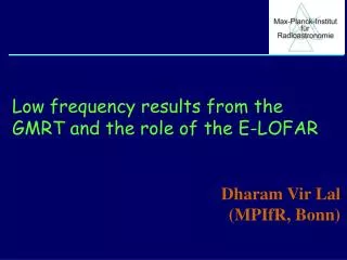 Low frequency results from the GMRT and the role of the E-LOFAR