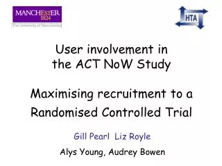 User involvement in the ACT NoW Study Maximising recruitment to a Randomised Controlled Trial