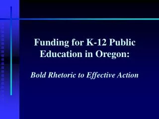 Funding for K-12 Public Education in Oregon: Bold Rhetoric to Effective Action