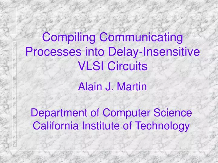 compiling communicating processes into delay insensitive vlsi circuits