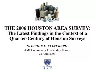 THE 2006 HOUSTON AREA SURVEY: The Latest Findings in the Context of a
