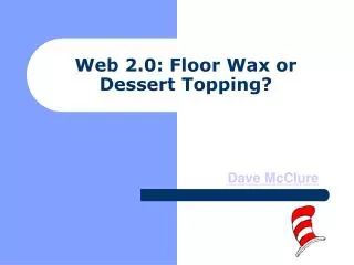 Web 2.0: Floor Wax or Dessert Topping?