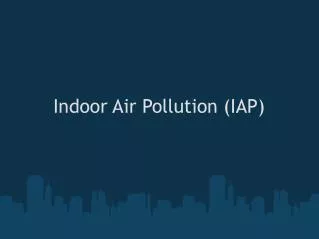 Indoor Air Pollution (IAP)