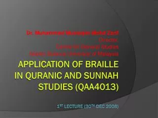 Application of Braille in Quranic and Sunnah Studies (QAA4013) 1 st Lecture (30 th Dec 2008)