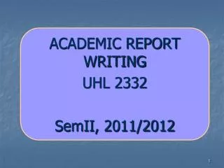ACADEMIC REPORT WRITING UHL 2332 SemII , 2011/2012