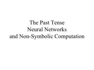 The Past Tense Neural Networks and Non-Symbolic Computation