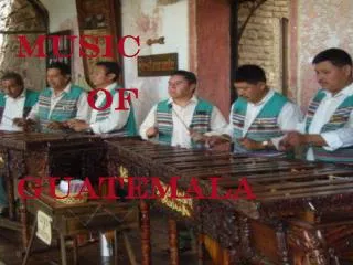 MUSIC 		OF 		 GUATEMALA