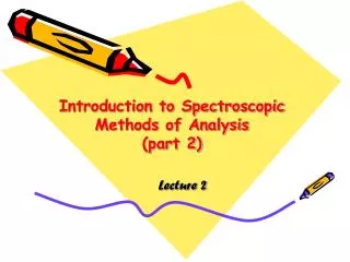 Introduction to Spectroscopic Methods of Analysis (part 2)