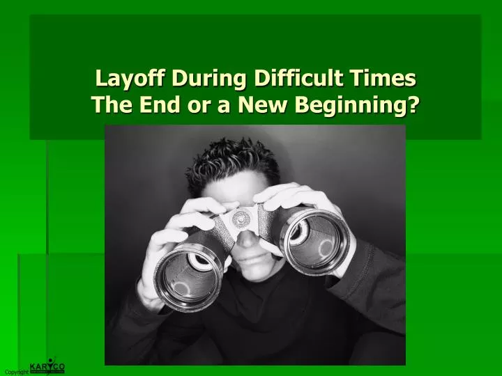 layoff during difficult times the end or a new beginning