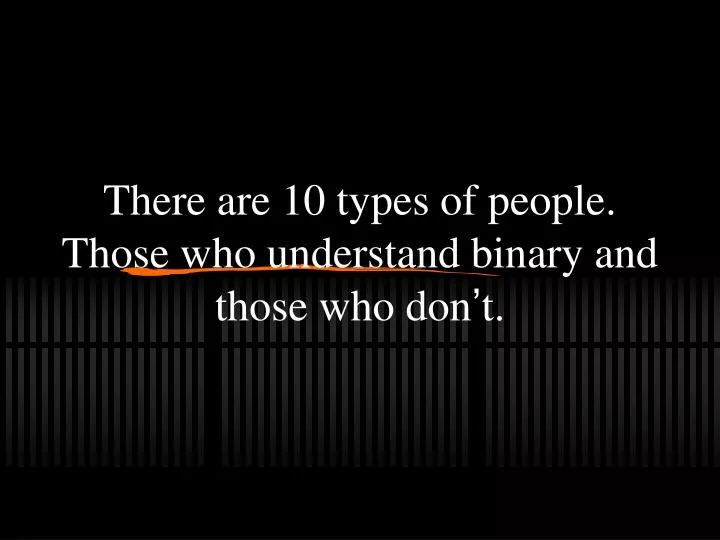 there are 10 types of people those who understand binary and those who don t