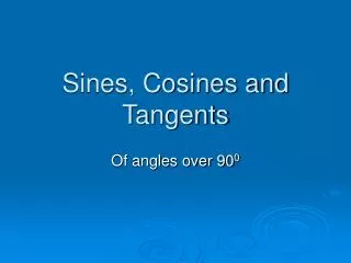 Sines, Cosines and Tangents
