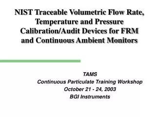 TAMS Continuous Particulate Training Workshop October 21 - 24, 2003 BGI Instruments