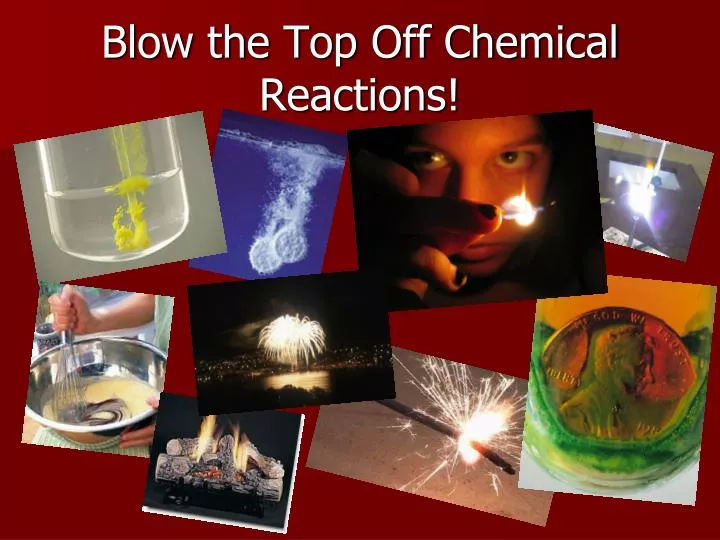 blow the top off chemical reactions