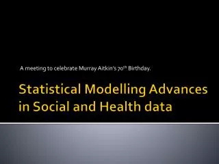 Statistical Modelling Advances in Social and Health data
