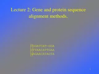 Lecture 2: Gene and protein sequence alignment methods .
