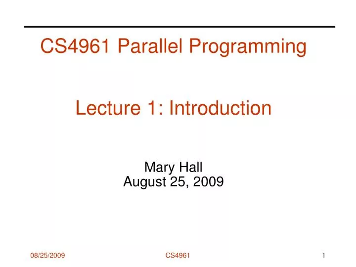 cs4961 parallel programming lecture 1 introduction mary hall august 25 2009