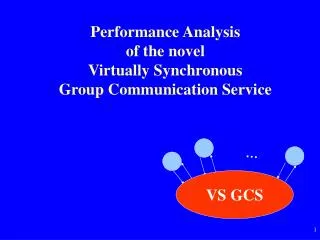 Performance Analysis of the novel Virtually Synchronous Group Communication Service