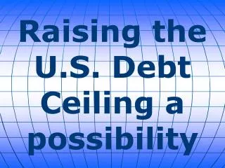 Raising the U.S. Debt Ceiling a possibility
