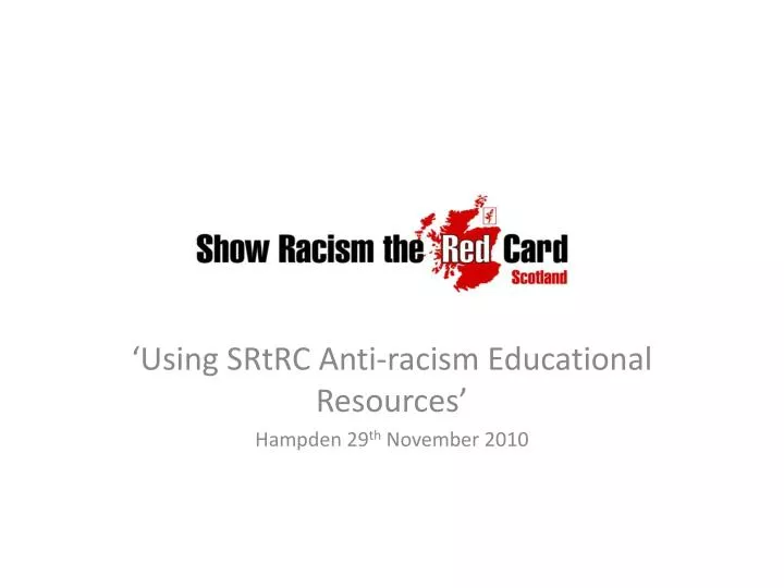 using srtrc anti racism educational resources hampden 29 th november 2010