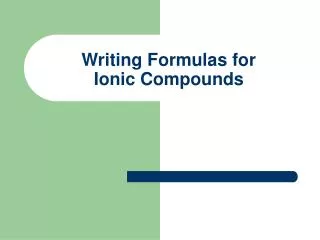 Writing Formulas for Ionic Compounds