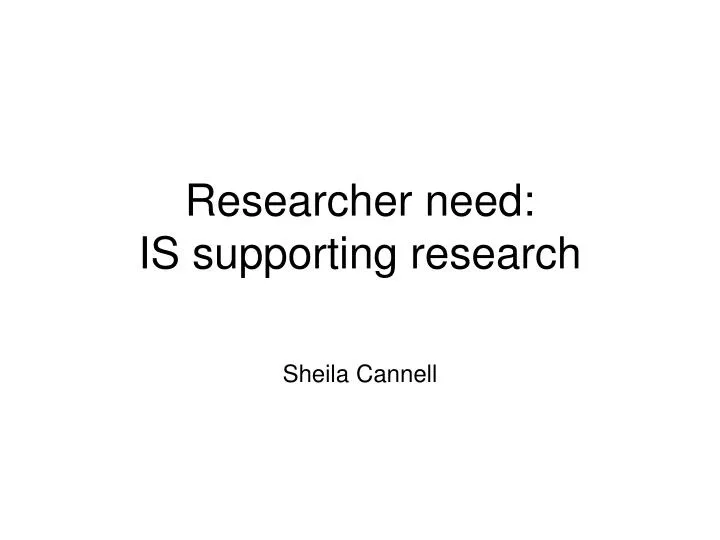researcher need is supporting research
