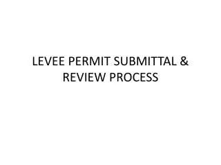 LEVEE PERMIT SUBMITTAL &amp; REVIEW PROCESS