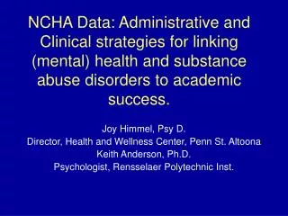 Joy Himmel, Psy D. Director, Health and Wellness Center, Penn St. Altoona Keith Anderson, Ph.D.