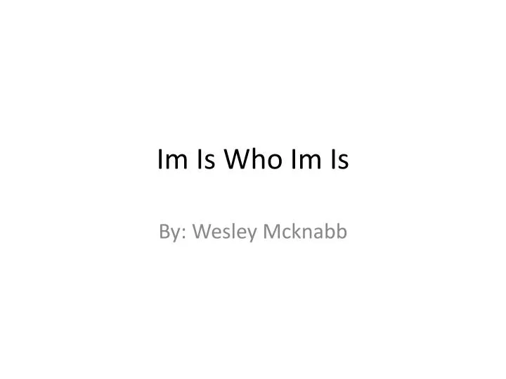 im is who im is