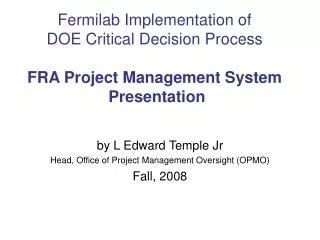 by L Edward Temple Jr Head, Office of Project Management Oversight (OPMO) Fall, 2008