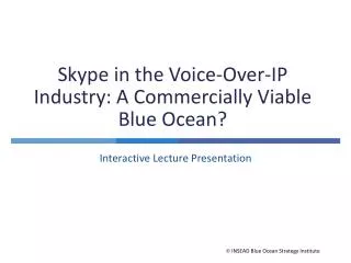 Skype in the Voice-Over-IP Industry: A Commercially Viable Blue Ocean?