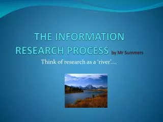 THE INFORMATION RESEARCH PROCESS by Mr Summers