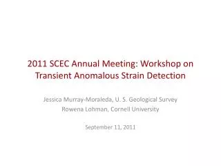2011 SCEC Annual Meeting: Workshop on Transient Anomalous Strain Detection