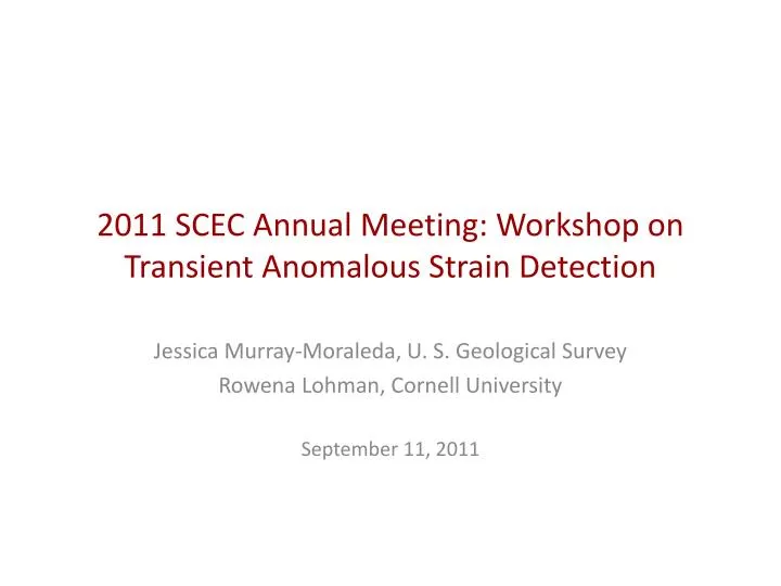 2011 scec annual meeting workshop on transient anomalous strain detection