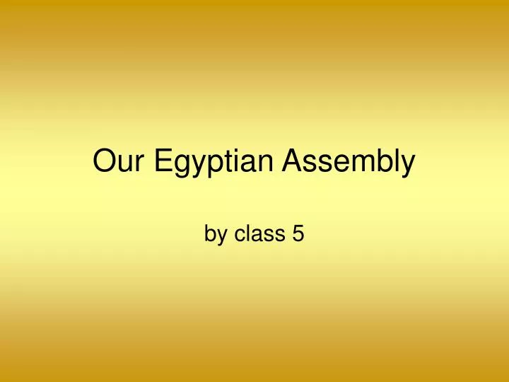 our egyptian assembly