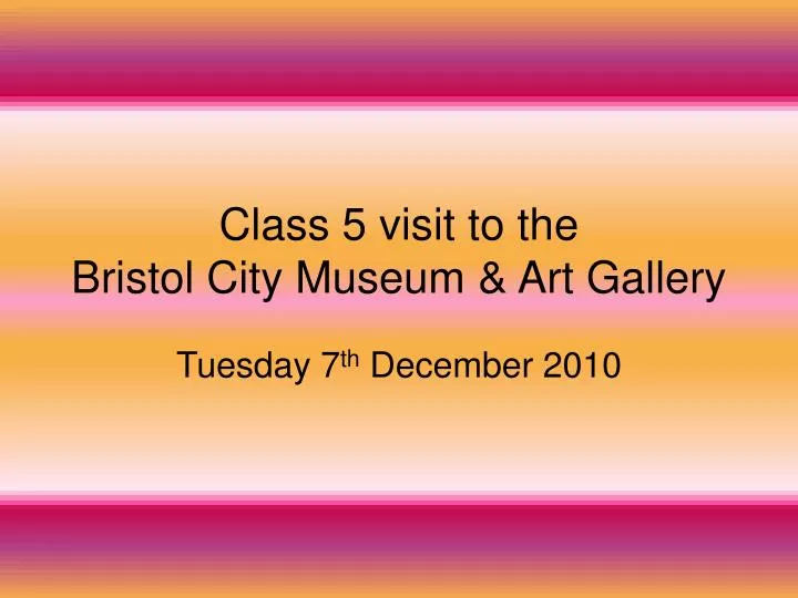 class 5 visit to the bristol city museum art gallery