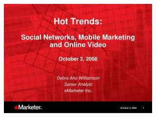 Hot Trends: Social Networks, Mobile Marketing and Online Video October 3, 2008
