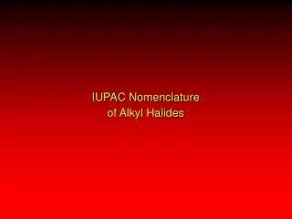 IUPAC Nomenclature of Alkyl Halides