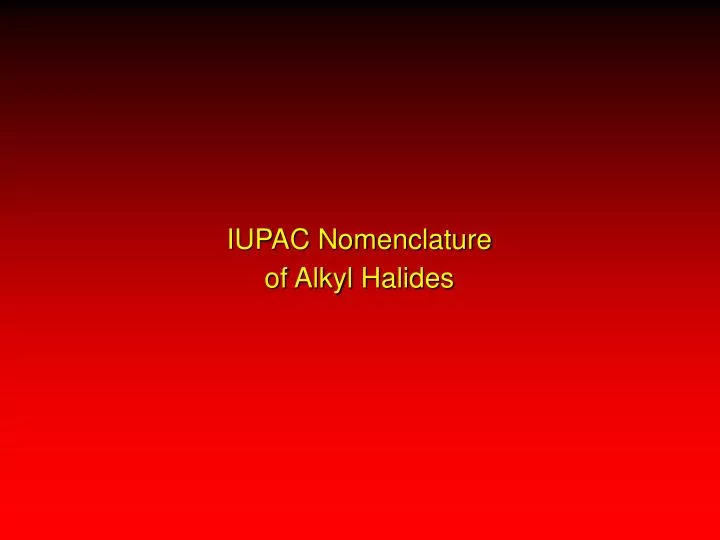 iupac nomenclature of alkyl halides