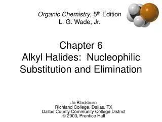 Chapter 6 Alkyl Halides: Nucleophilic Substitution and Elimination
