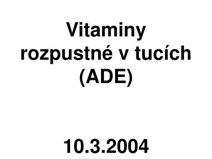 vitaminy rozpustn v tuc ch ade 10 3 2004