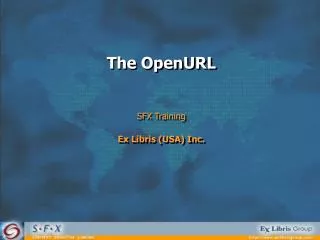The OpenURL SFX Training Ex Libris (USA) Inc.