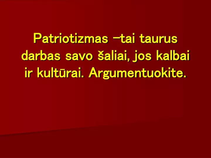 patriotizmas tai taurus darbas savo aliai jos kalbai ir kult rai argumentuokite