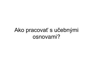 ako pracova s u ebn mi osnovami
